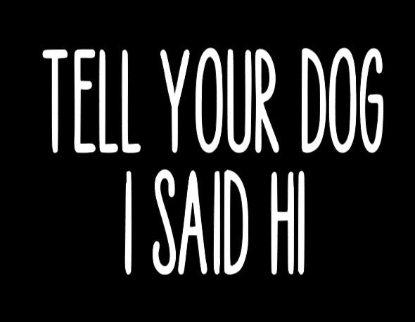 Tell Your Dog I Said Hi Vinyl Decal Sticker Halloween Horror Metaphysical