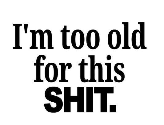 I'm Too Old for this Shit Lethal Weapon Vinyl Decal Sticker Halloween Horror Metaphysical