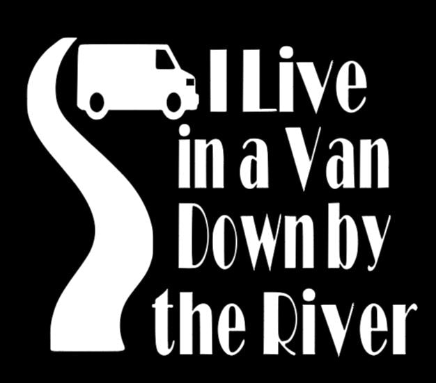 Live in a Van Down By the River Vinyl Decal Sticker Halloween Horror Metaphysical